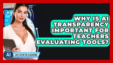Why Is AI Transparency Important For Teachers Evaluating Tools? - Safe AI for The Classroom