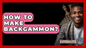 How To Make Backgammon? - The Board Game Xpert