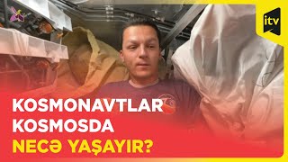 Kosmonavtlar kosmosda necə yaşayır?