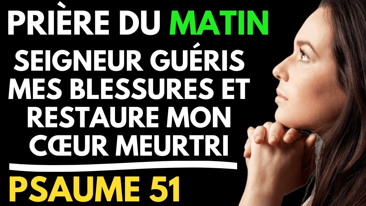Prière du MATIN : Seigneur, Guéris mes Blessures et Restaure Mon Cœur Brisé