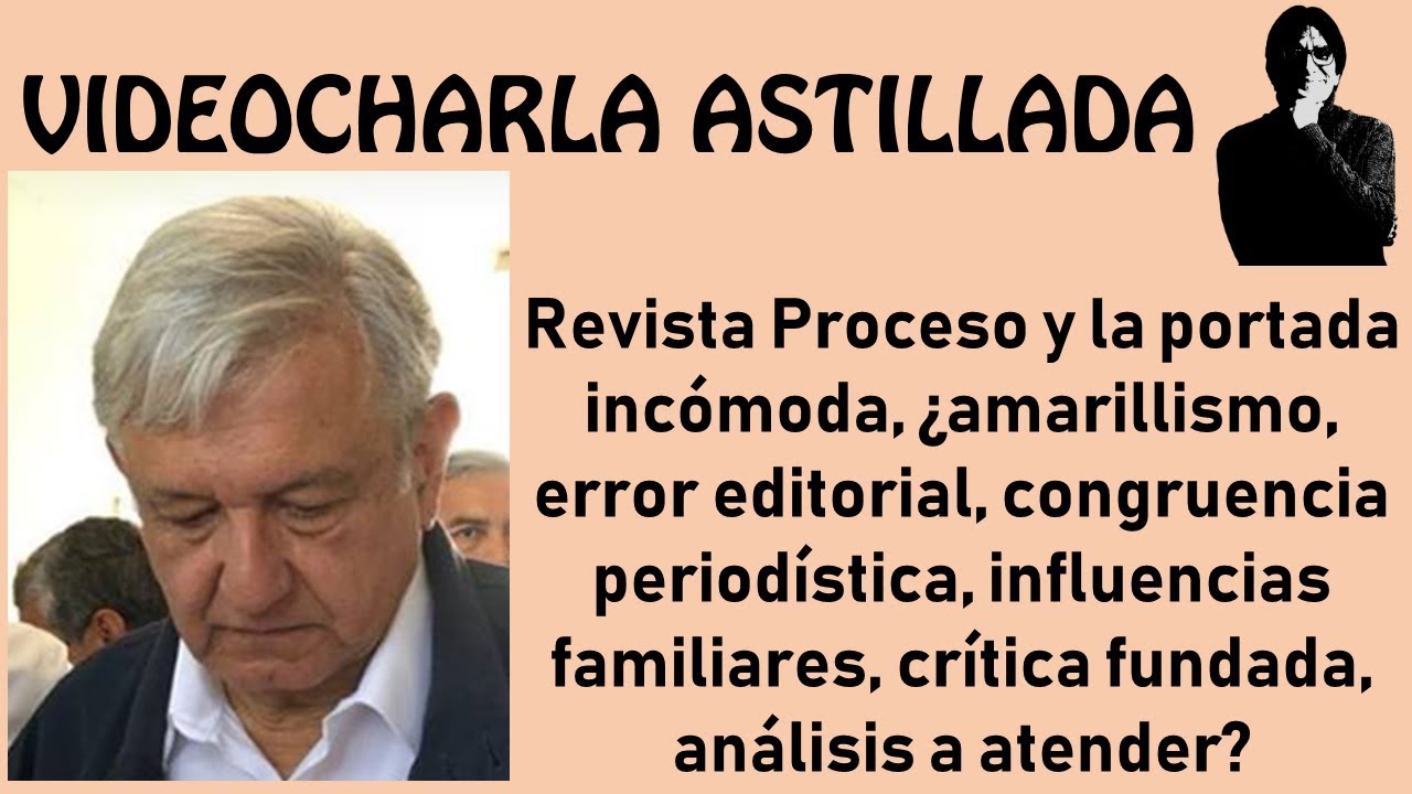 Julio Astillero. Revista Proceso y la portada incómoda...