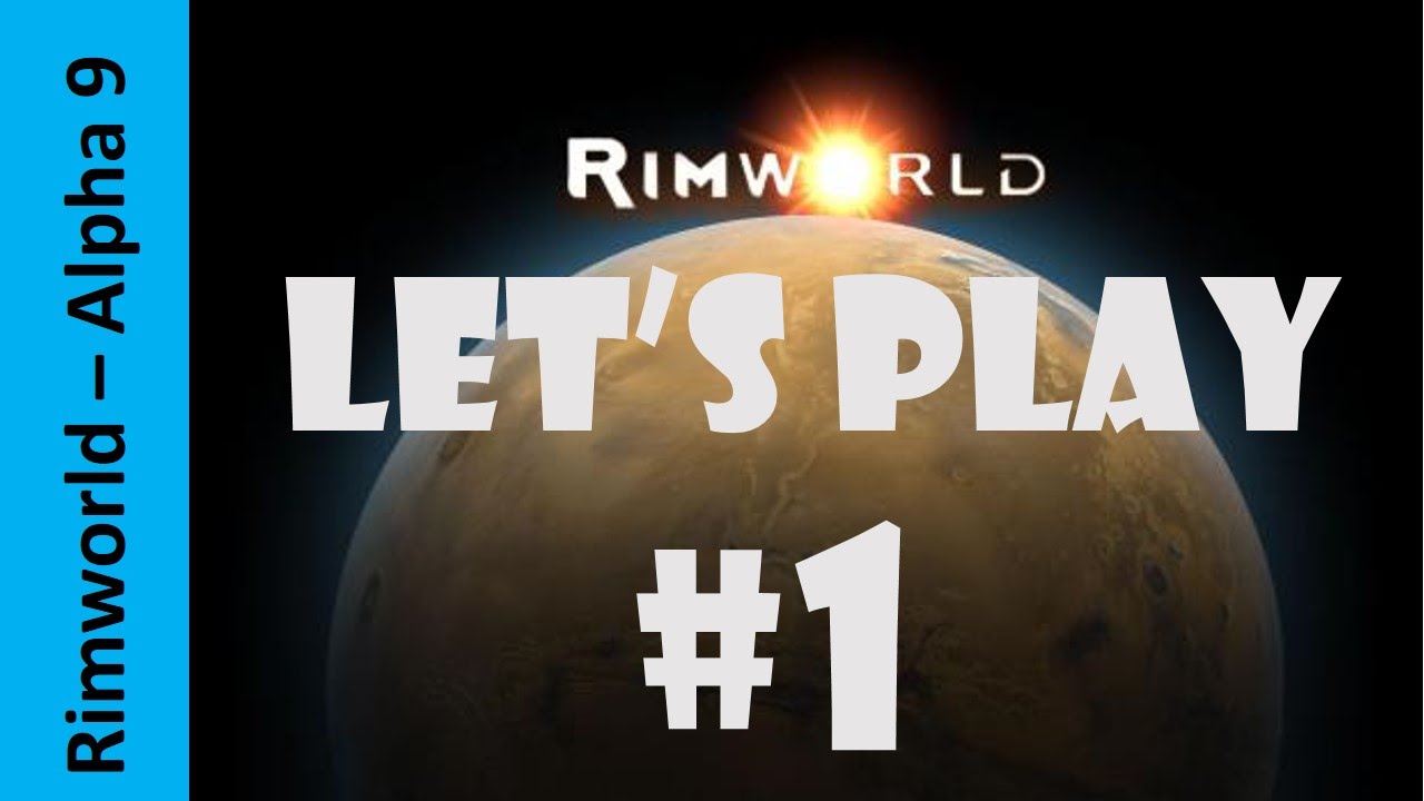 Let's Play Rimworld - Alpha 9 - Episode 1