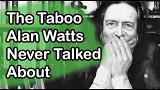 The Taboo Alan Watts Never Talked About