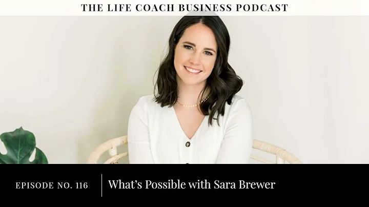 Ep #116: Whats Possible with Sara Brewer