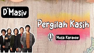 D'MASIV - PERGILAH KASIH | MUSIK KARAOKE 🎤