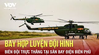 Biên đội trực thăng bay hợp luyện đội hình đầu tiên tại sân bay Điện Biên Phủ | Báo Điện tử VOV