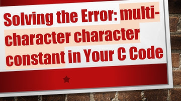 Solving the Error: multi-character character constant in Your C Code