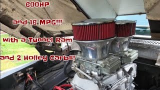 600HP that gets 16MPG with a Holley Tunnel Ram and 2 Holley 660 Carbs