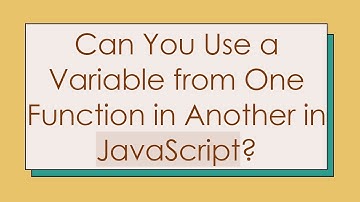 Can You Use a Variable from One Function in Another in JavaScript?