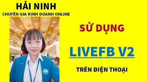 SỬ DỤNG LIVEFB V2 TRÊN ĐIỆN THOẠI Phiên bản mới nhất| HẢI NINH 0906926986