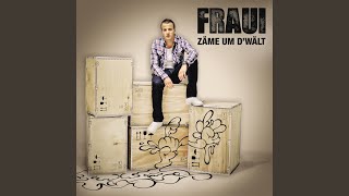Video thumbnail of "Fraui - Zäme um d'Wält"