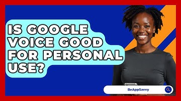 Is Google Voice Good For Personal Use? - Be App Savvy