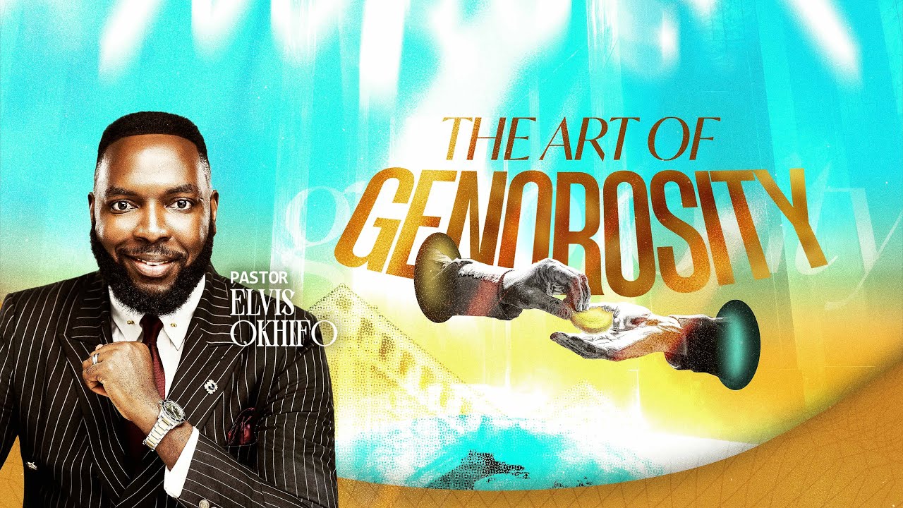 The Art of Generosity || PASTOR ELVIS OKHIFO