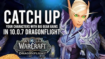 How To Catch-Up Gearing Your Alts And Fresh Characters In Patch 10.0.7 Of Dragonflight!