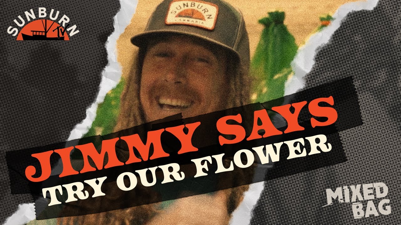Jimmy says Try Our Flower! | Mixed Bag