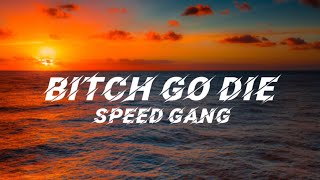 Speed Gang - Bitch Go Die (Lyrics)