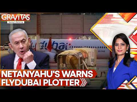 Netanyahu Warns 'Very Heavy Price' If Any Power Behind Flydubai Incident | GRAVITAS