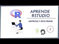 Aprende a programar en R desde 0 | Estructuras de Datos:  Matrices y Data Frames | Clase 2