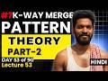 Day 53/90 |⚡🚀 Master K-Way Merge Using Divide &amp; Conquer | Pairwise Merge Deep Dive | DSA Pattern #7