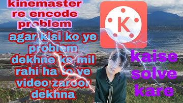 #re encode problem in kinemaster ? kinemaster re encoding problem solve?re encoding problem solution