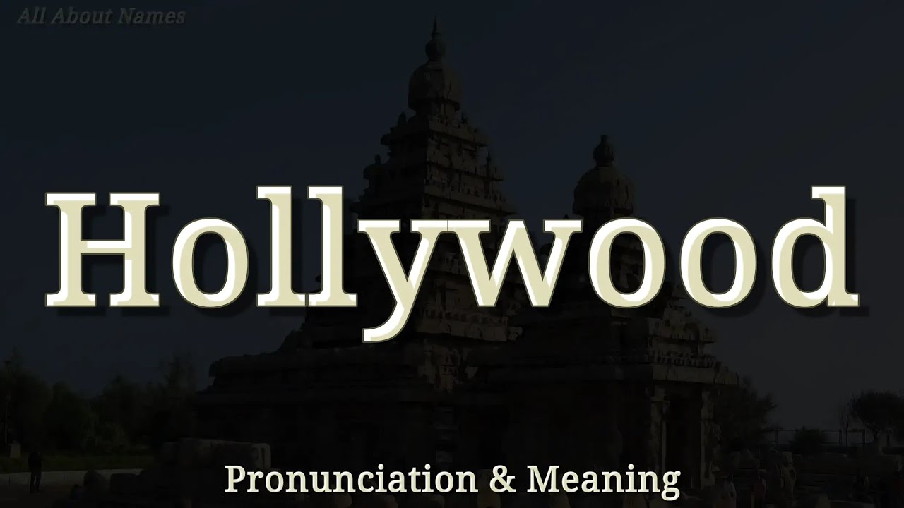 Hollywood - Pronunciation and Meaning
