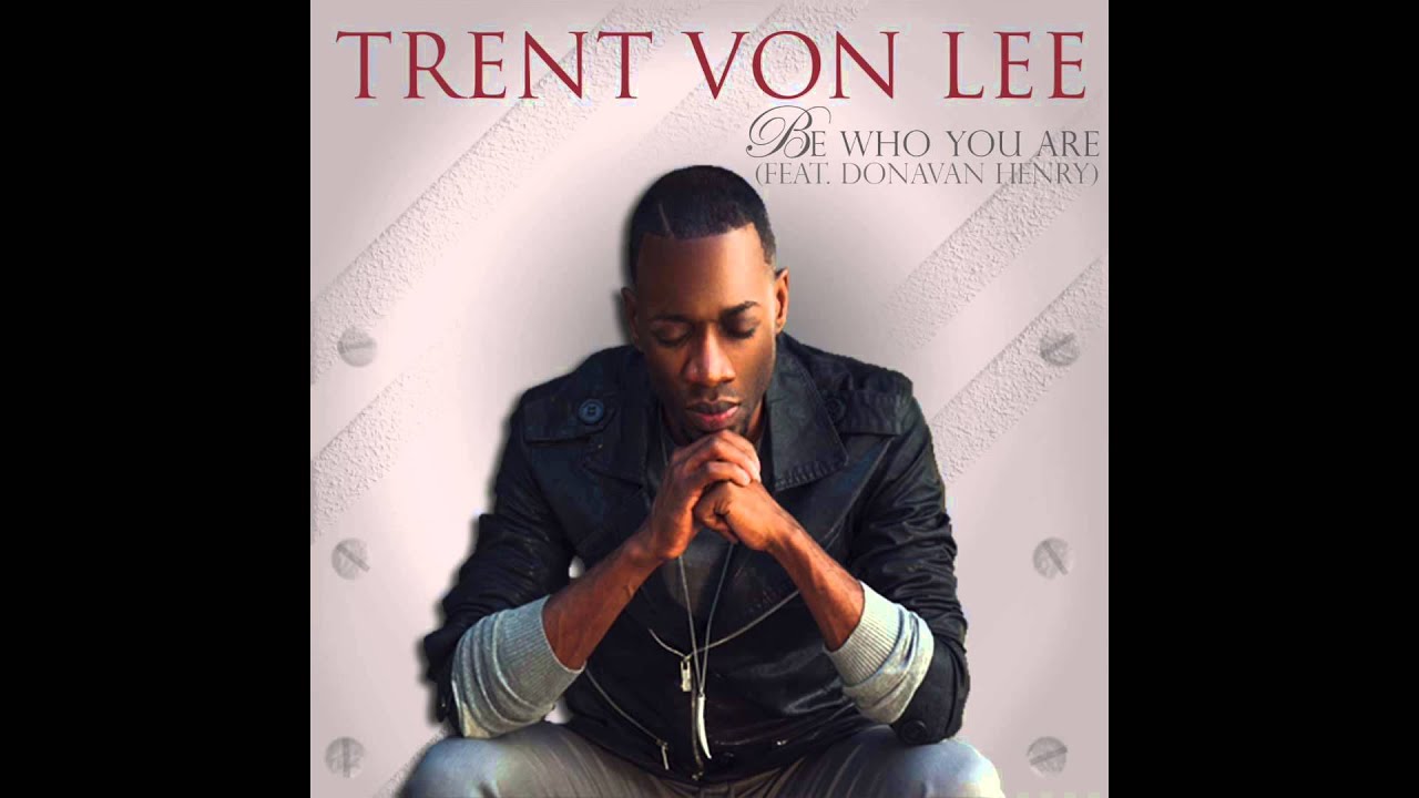 Trent Von Lee - Be Who You Are (Feat. Donavan Henry) - Single