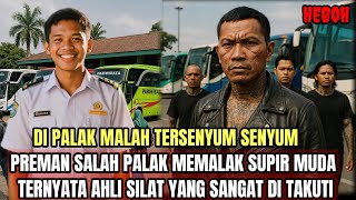 DI PALAK MALAH TERSENYUM‼️ MEMALAK SUPIR BUS TERNYATA AHLI SILAT YANG DI TAKUTI