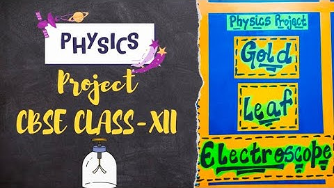 Gold Leaf Electroscope | Physics Project CLASS-XII CBSE | Karan Explores :)