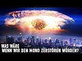 Was Wäre, Wenn Wir Den Mond Mit Atomwaffen In Die Luft Jagen Würden?