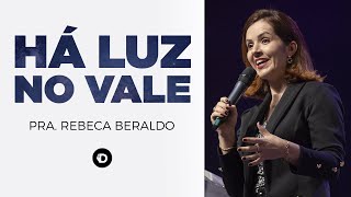 Há LUZ no Vale da Sombra da Morte | Pra. Rebeca Beraldo | Casa de Deus