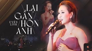 Lại Gần Hôn Anh - Uyên Linh Live At 