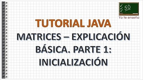 Tutorial Java - Matrices Explicación Básica parte 1 inicialización