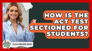 How Is The ACT Test Sectioned For Students? - College Admissions Insider