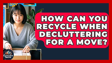 How Can You Recycle When Decluttering For A Move? - Your Organization Mentor