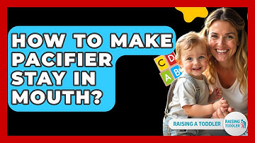 How To Make Pacifier Stay In Mouth? - Raising A Toddler