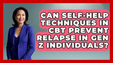 Can Self-Help Techniques in CBT Prevent Relapse in Gen Z Individuals? | CBT for Gen Z News