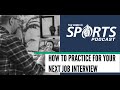 How to practice for your next job interview  work in sports vodcast