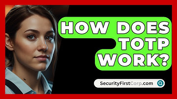 How Does TOTP Work? - SecurityFirstCorp.com