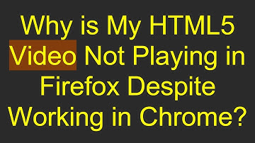 Why is My HTML5 Video Not Playing in Firefox Despite Working in Chrome?
