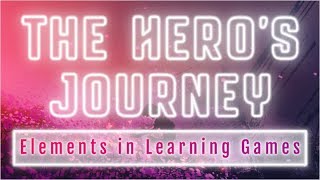 Webinar: The Hero's Journey - Elements in Learning Games