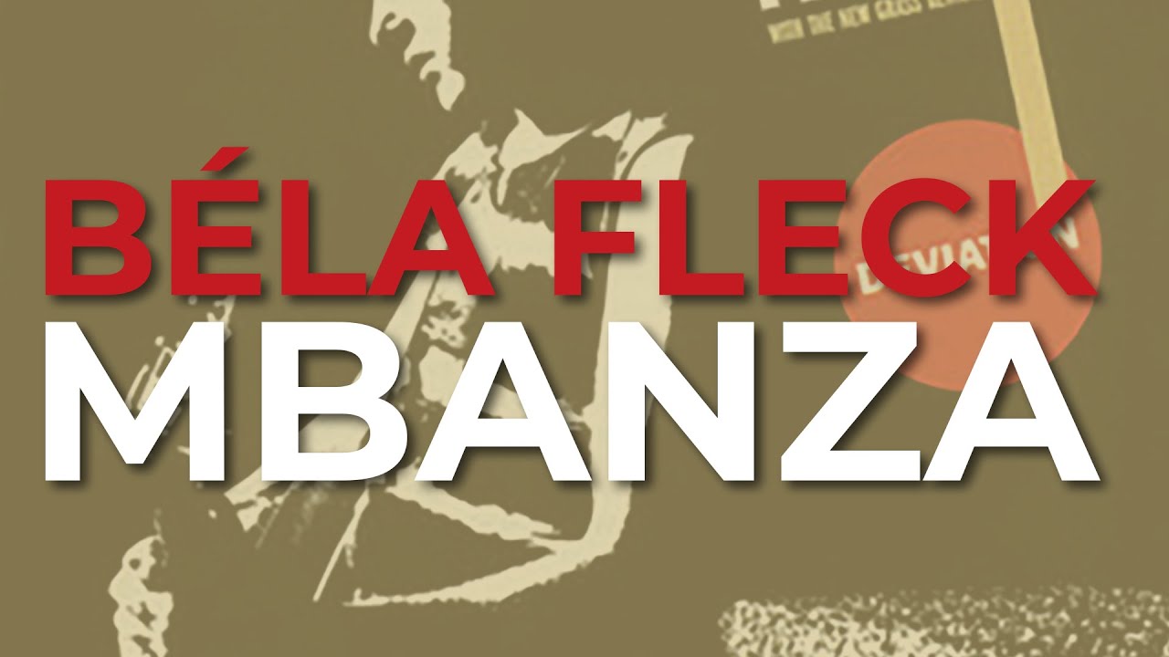 Watch Béla Fleck - Mbanza (Official Audio) on YouTube Watch Béla Fleck - Mbanza (Official Audio) on YouTube