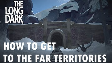 The Long Dark - How To Get To The Far Territories