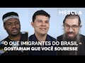 O que os imigrantes do Brasil gostariam que você soubesse