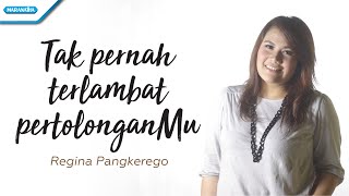 Tak Pernah Terlambat PertolonganMu - Regina Pangkerego (with lyric)