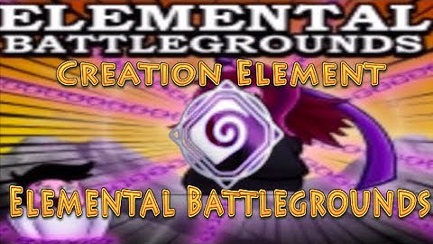 Getting the Creation Element in Elemental Battlegrounds