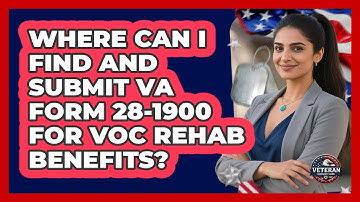 Where Can I Find And Submit VA Form 28-1900 For Voc Rehab Benefits? - Veteran Community Guide