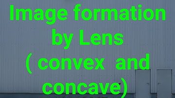 Image formation by Lens ( convex and concave lens)