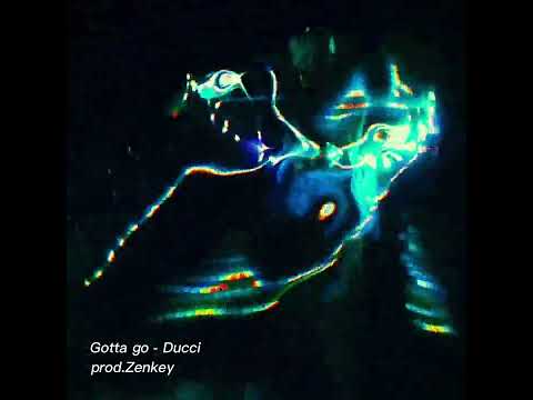Gotta go - Ducci | Zenkey