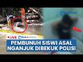🔴LIVE UPDATE : Pembunuh Siswi Nganjuk Ditangkap, Jasad Ditemukan dengan Mulut Tersumpal di Malang