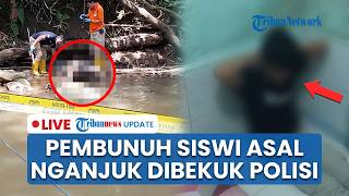 🔴LIVE UPDATE : Pembunuh Siswi Nganjuk Ditangkap, Jasad Ditemukan dengan Mulut Tersumpal di Malang